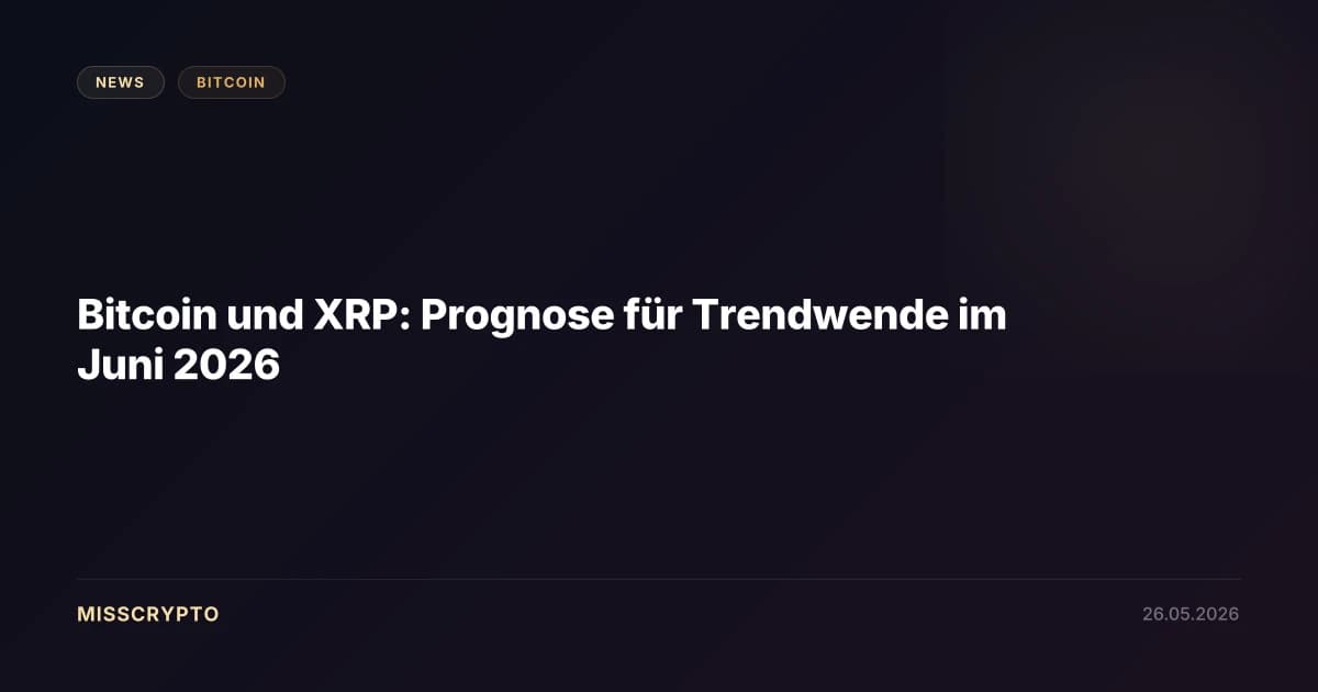 Bitcoin und XRP: Prognose für Trendwende im Juni 2026