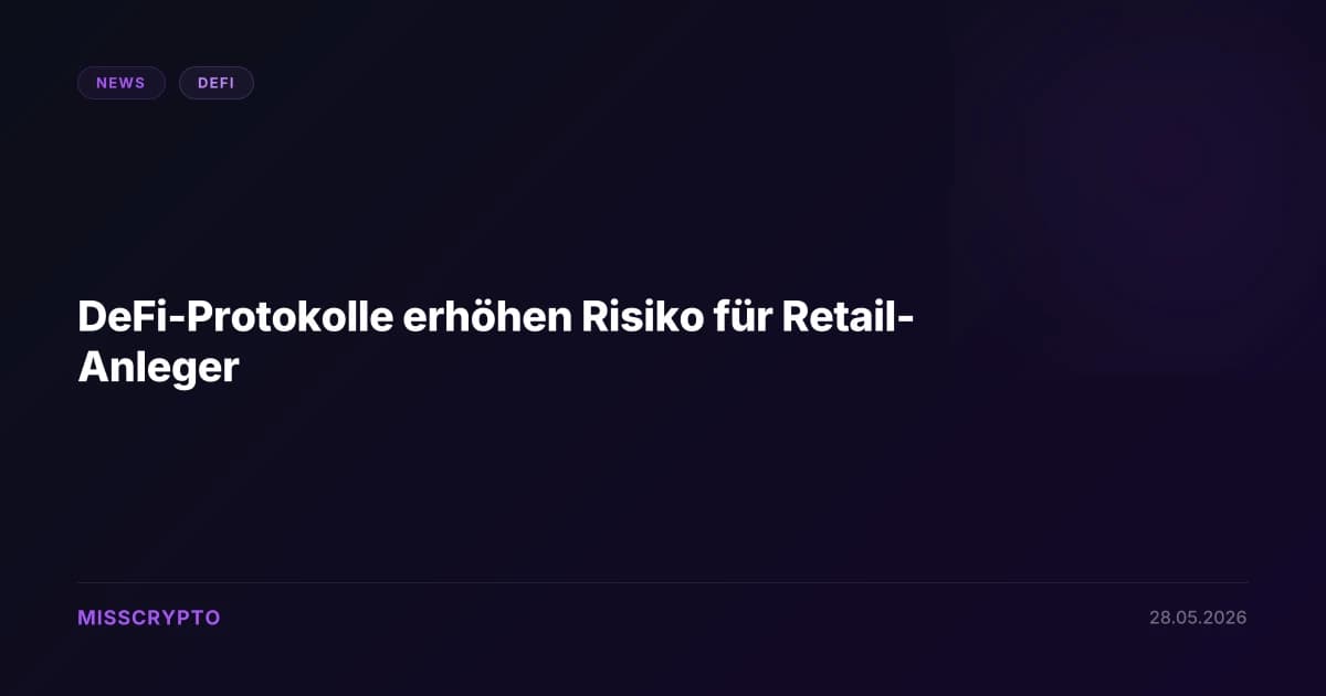 DeFi-Protokolle erhöhen Risiko für Retail-Anleger